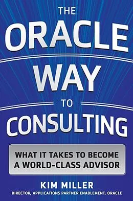 E-Book (epub) Oracle Way to Consulting: What it Takes to Become a World-Class Advisor von Kim Miller