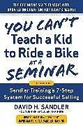 Fester Einband You Cant Teach a Kid to Ride a Bike at a Seminar, 2nd Edition: Sandler Trainings 7-Step System for Successful Selling von David Sandler, David Mattson