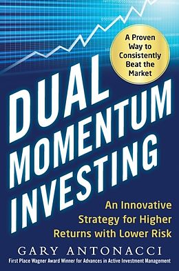 E-Book (epub) Dual Momentum Investing: An Innovative Strategy for Higher Returns with Lower Risk von Gary Antonacci
