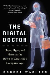 eBook (epub) Digital Doctor: Hope, Hype, and Harm at the Dawn of Medicine s Computer Age de Robert Wachter