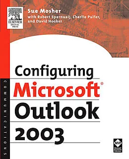 E-Book (epub) Configuring Microsoft Outlook 2003 von Sue Mosher, Robert Sparnaaij, Charlie Pulfer