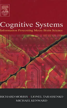 E-Book (epub) Cognitive Systems - Information Processing Meets Brain Science von Richard G. M. Morris, Lionel Tarassenko, Michael Kenward