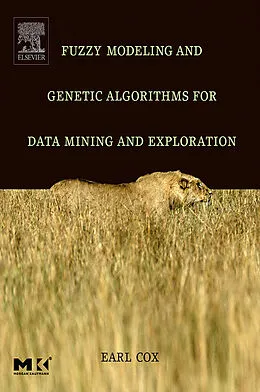 E-Book (pdf) Fuzzy Modeling and Genetic Algorithms for Data Mining and Exploration von Earl Cox