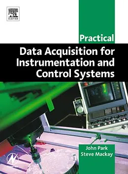 E-Book (pdf) Practical Data Acquisition for Instrumentation and Control Systems von John Park ASD, BSc (Hons) Mackay CPEng BSc (ElecEng)
