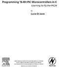 E-Book (pdf) Programming 16-Bit PIC Microcontrollers in C von Lucio Di Jasio