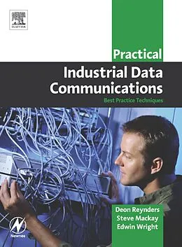 E-Book (pdf) Practical Industrial Data Communications von BSc (ElecEng) (Hons) Reynders Pr Eng, BSc (Hons) Mackay CPEng BSc (ElecEng), BSc (Hons) Wright MIPENZ