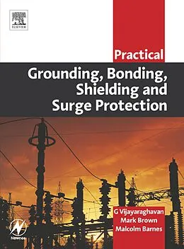 E-Book (pdf) Practical Grounding, Bonding, Shielding and Surge Protection von G. Vijayaraghavan, MHSc(Sport Phty) Brown BAppSc(Phty), BSc(ElecEng) Barnes CPEng