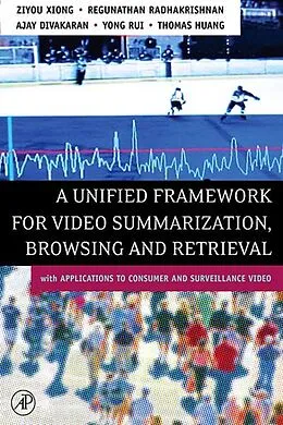 E-Book (pdf) A Unified Framework for Video Summarization, Browsing & Retrieval von Ziyou Xiong, Regunathan Radhakrishnan, Ajay Divakaran