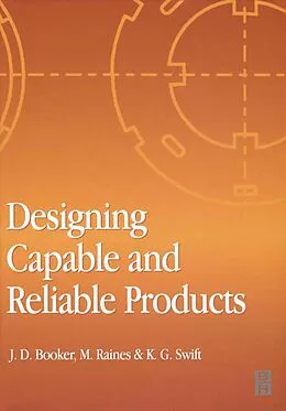 E-Book (pdf) Designing Capable and Reliable Products von J. D. Booker, M. Raines, K. G. Swift