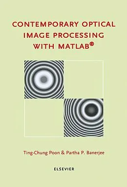 E-Book (pdf) Contemporary Optical Image Processing with MATLAB von T. -C. Poon, P. P. Banerjee