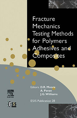 E-Book (pdf) Fracture Mechanics Testing Methods for Polymers, Adhesives and Composites von D. R. Moore, J. G. Williams, A. Pavan