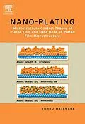 E-Book (pdf) Nano Plating - Microstructure Formation Theory of Plated Films and a Database of Plated Films von Tohru Watanabe