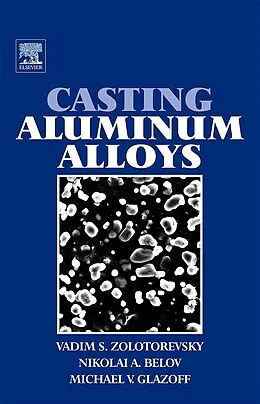 E-Book (pdf) Casting Aluminum Alloys von Michael V Glazoff, Vadim S Zolotorevsky, Nikolai A Belov