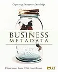 E-Book (pdf) Business Metadata: Capturing Enterprise Knowledge von W. H. Inmon, Bonnie O'Neil, Lowell Fryman