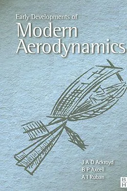 E-Book (pdf) Early Developments of Modern Aerodynamics von J. A. D. Ackroyd, B. P. Axcell, A. Ruban