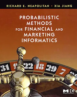 E-Book (epub) Probabilistic Methods for Financial and Marketing Informatics von Richard E. Neapolitan, Xia Jiang