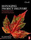 E-Book (epub) Managing Project Delivery: Maintaining Control and Achieving Success von Trish Melton