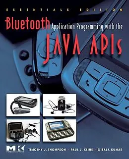 E-Book (pdf) Bluetooth Application Programming with the Java APIs Essentials Edition von Timothy J. Thompson, C Bala Kumar, Paul J. Kline