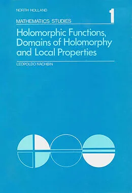 E-Book (pdf) Holomorphic Functions, Domains of Holomorphy and Local Properties von Leopoldo Nachbin, Richard M. Aron