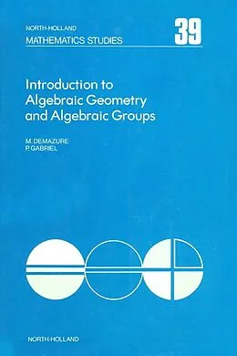E-Book (pdf) Introduction to Algebraic Geometry and Algebraic Groups von Michel Demazure, Peter Gabriel