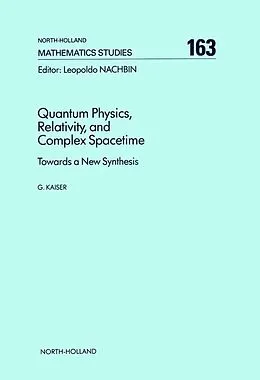 E-Book (pdf) Quantum Physics, Relativity, and Complex Spacetime von G. Kaiser