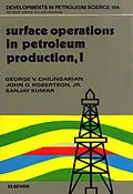 E-Book (pdf) Surface Operations in Petroleum Production, I von G. V. Chilingarian, J. O. Robertson, S. Kumar