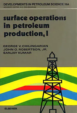 E-Book (pdf) Surface Operations in Petroleum Production, I von G. V. Chilingarian, J. O. Robertson, S. Kumar