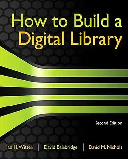 E-Book (epub) How to Build a Digital Library von Ian H. Witten, David Bainbridge, David M. Nichols