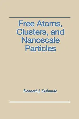 E-Book (epub) Free Atoms, Clusters, and Nanoscale Particles von Kenneth J. Klabunde