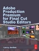 eBook (pdf) Adobe CS Production Premium for Final Cut Studio Editors de Larry Jordan