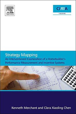 Kartonierter Einband Strategy Mapping: An Interventionist Examination of a Homebuilder's Performance Measurement and Incentive Systems von Kenneth Merchant, Clara Xiaoling Chen