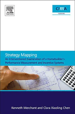 E-Book (epub) Strategy Mapping: An Interventionist Examination of a Homebuilder's Performance Measurement and Incentive Systems von Kenneth Merchant, Clara Xiaoling Chen