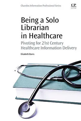 E-Book (epub) Being a Solo Librarian in Healthcare von Elizabeth C Burns