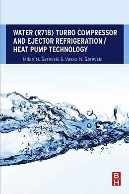 eBook (epub) Water (R718) Turbo Compressor and Ejector Refrigeration / Heat Pump Technology de Milan N. Sarevski, Vasko N. Sarevski