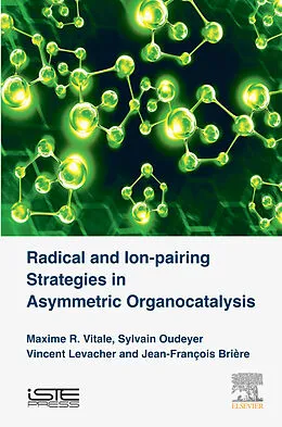 E-Book (epub) Radical and Ion-pairing Strategies in Asymmetric Organocatalysis von Maxime R Vitale, Sylvain Oudeyer, Vincent Levacher
