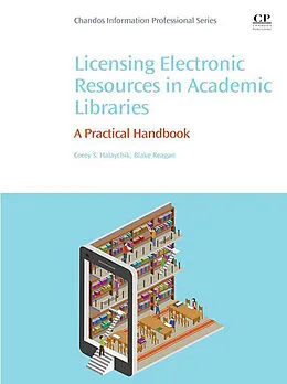 E-Book (epub) Licensing Electronic Resources in Academic Libraries von Corey S. Halaychik, Blake Reagan