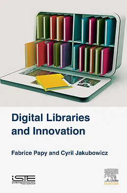 E-Book (epub) Digital Libraries and Innovation von Fabrice Papy, Cyril Jakubowicz