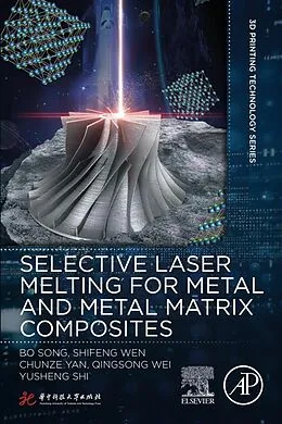 E-Book (epub) Selective Laser Melting for Metal and Metal Matrix Composites von Bo Song, Shifeng Wen, Chunze Yan