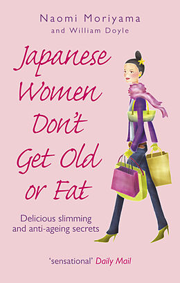 Kartonierter Einband Japanese Women Don't Get Old or Fat von Naomi Moriyama, William Doyle