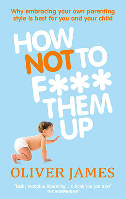 Poche format B How Not to F*** Them Up von Oliver James