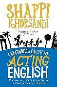 Poche format B Beginners Guide to Acting English de Shappi Khorsandi