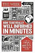 Fester Einband How to be Really Well Informed in Minutes von The Week