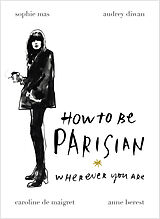 Livre Relié How To Be Parisian de Anne Berest, Audrey Diwan, Caroline de Maigret