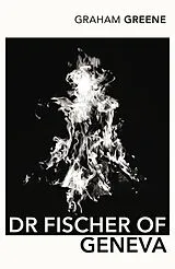 Kartonierter Einband Dr Fischer Of Geneva or The Bomb Party von Graham Greene