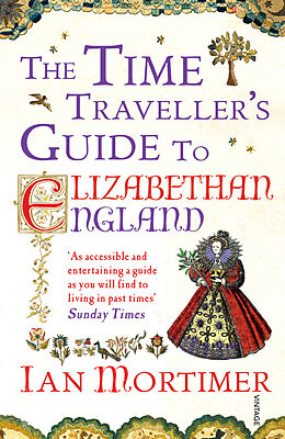 Kartonierter Einband The Time Traveller's Guide to Elizabethan England von Ian Mortimer