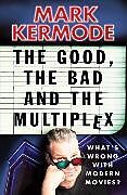 Kartonierter Einband The Good, the Bad and the Multiplex von Kermode Mark