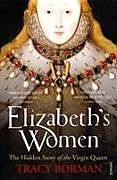 Kartonierter Einband Elizabeth's Women von Tracy Borman