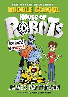 Couverture cartonnée House of Robots: Robots Go Wild! de James Patterson