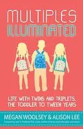 E-Book (epub) Multiples Illuminated: Life with Twins and Triplets, the Toddler to Tween Years von Alison Lee, Emily Lindblad, Maureen Bonatch