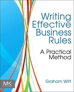 E-Book (pdf) Writing Effective Business Rules von Graham Witt
